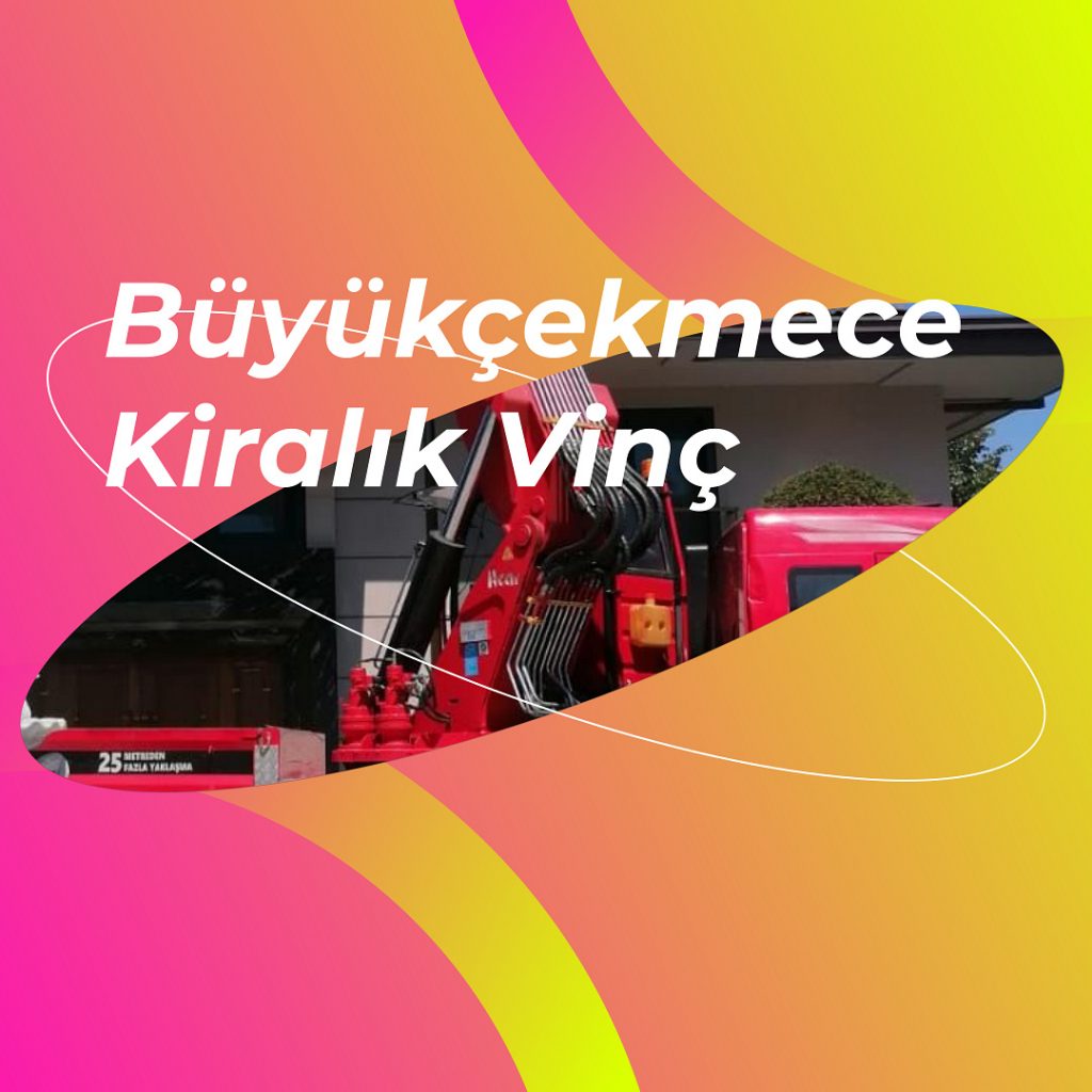 Büyükçekmece Kiralık Vinç Büyükçekmece Vinç Kiralama